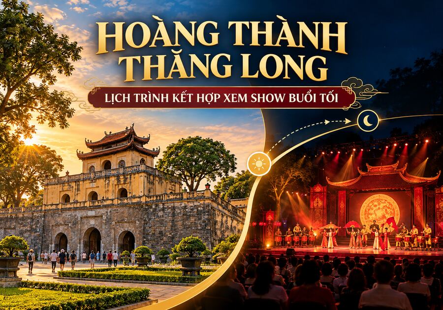 Hoàng Thành Thăng Long và lịch trình kết hợp xem show buổi tối